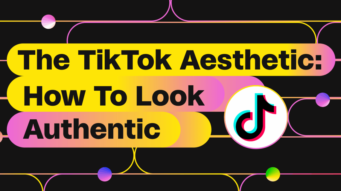 The TikTok Aesthetic: How To Look Authentic | NoGood